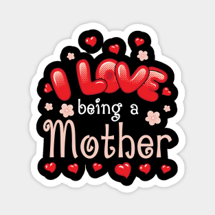 I Love Being A Mother Happy Parent Day Summer Holidays Flowers Hearts For Mother Magnet