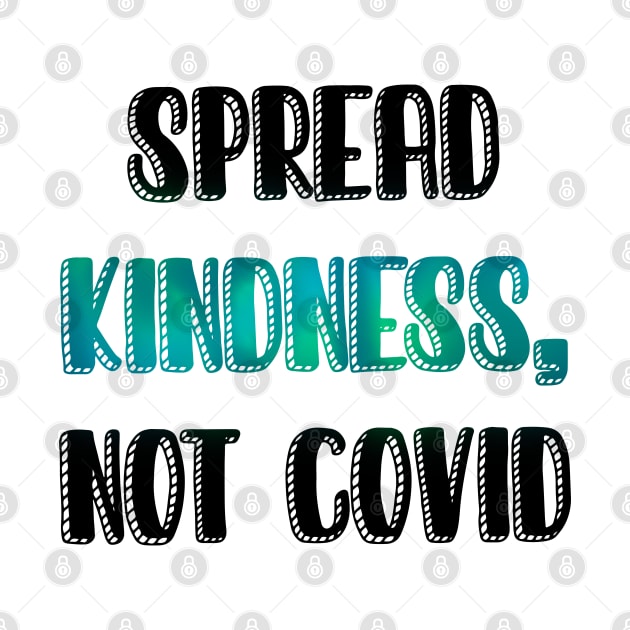 Spread kindness not COVID by LiciaMarie