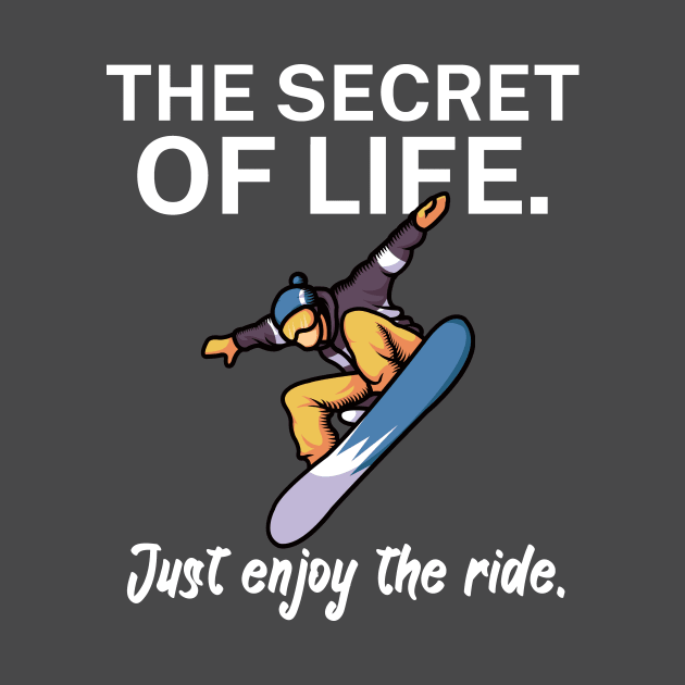 The secret of life Just enjoy the ride by maxcode