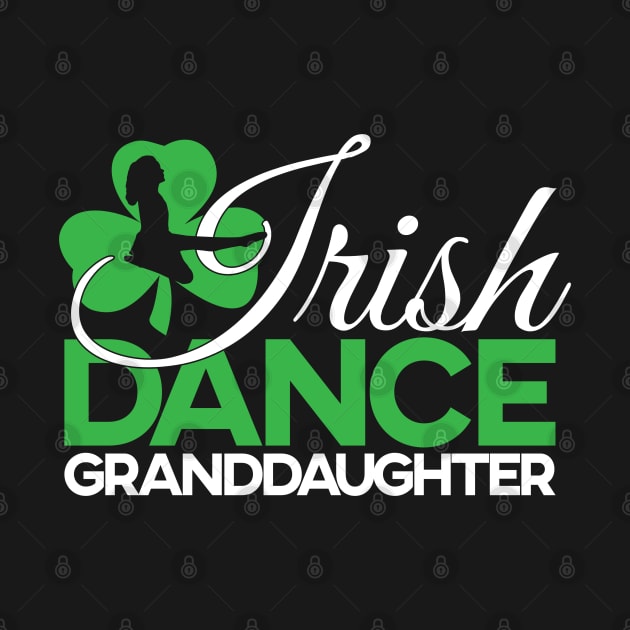 Irish Dance Granddaughter by IrishDanceShirts