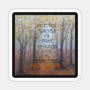 Beautiful Autumn/Fall Graphic Print of an Original Painting, Quote: AUTUMN TEACHES US THAT CHANGE CAN BE BEAUTIFUL Magnet