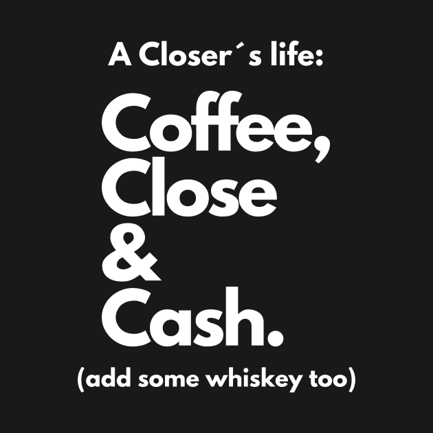 A Closer´s life: Coffee, Close and Cash by Closer T-shirts