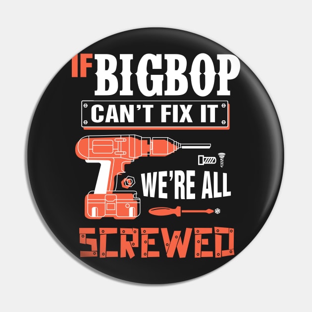 If BIGBOP Can't Fix It We're All Screwed - Grandpa BIGBOP Shirt Pin by bestsellingshirts