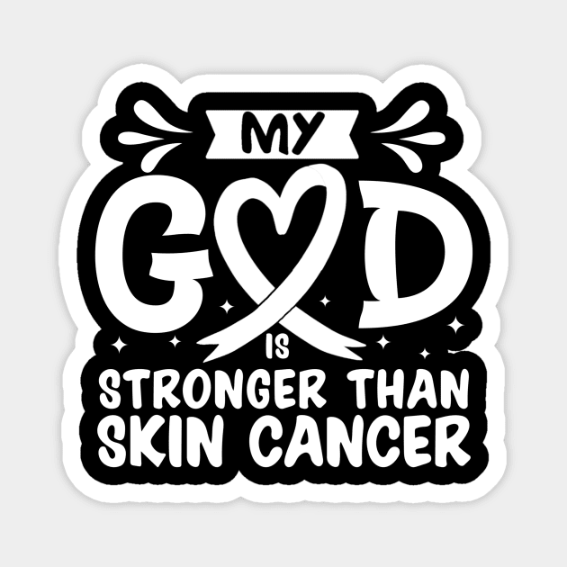 MY God is Stronger Than Skin Cancer Skin Cancer Awareness Magnet by Geek-Down-Apparel