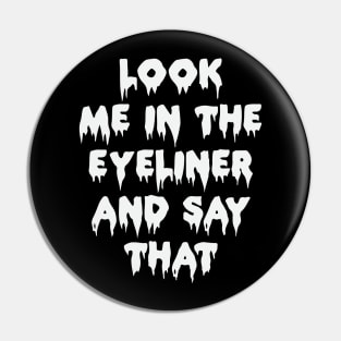 Look Me In The Eye Liner Funny Gothic Grunge Punk Emo Halloween Pin