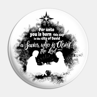 For unto you is born this day in the city of David a Savior, who is Christ the Lord. Pin