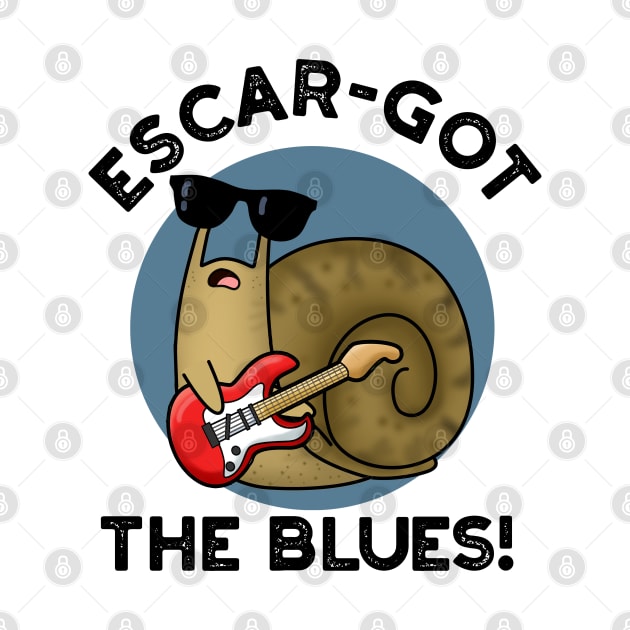 Escar-got The Blues Cute Escargot Snail Pun by punnybone