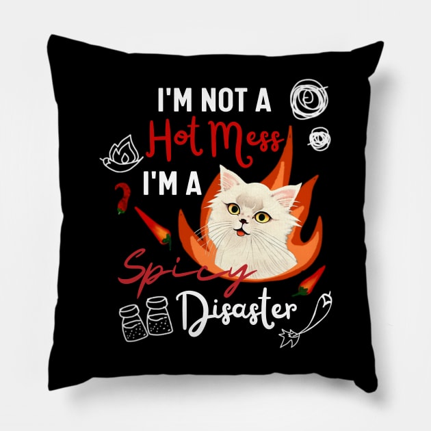 Funny Cat Quote Crusty White Cat I Am Not A Hot Mess I Am A Spicy Disaster Pillow by Mochabonk