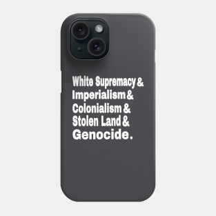 White Supremacy& Imperialism& Colonialism& Stolen Land& GENOCIDE - Back Phone Case