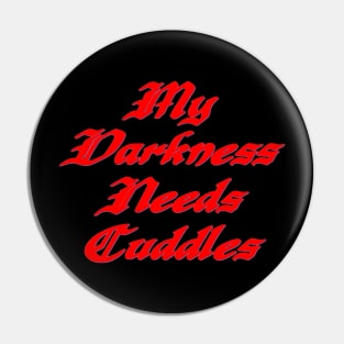 My darkness needs cuddles Pin