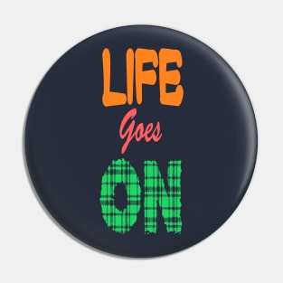 Life goes on Pin