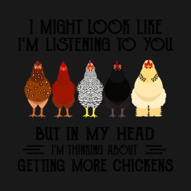 I might look like I'm listening to you but in my head I'm thiking about getting more chickens funny by GWCVFG