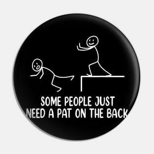 Funny  Some People Just Need A Pat On The Back Pin