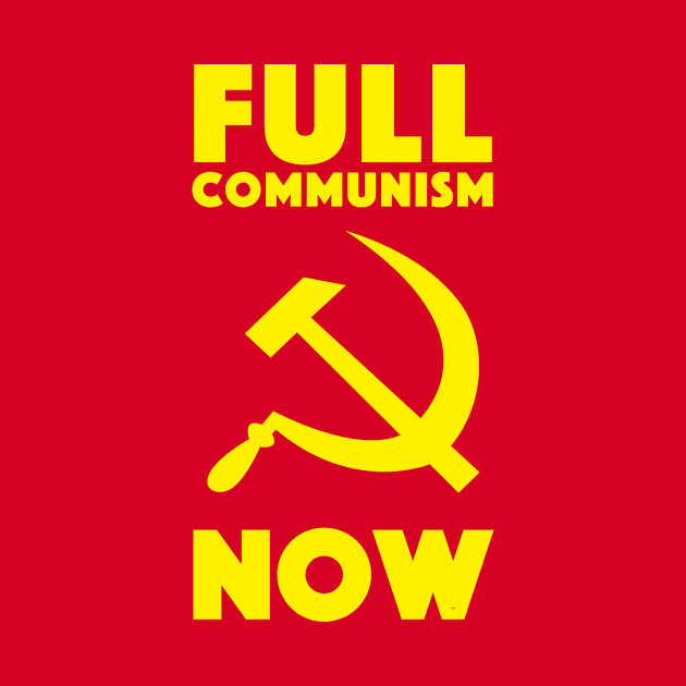 Full Communism Now by dumbshirts