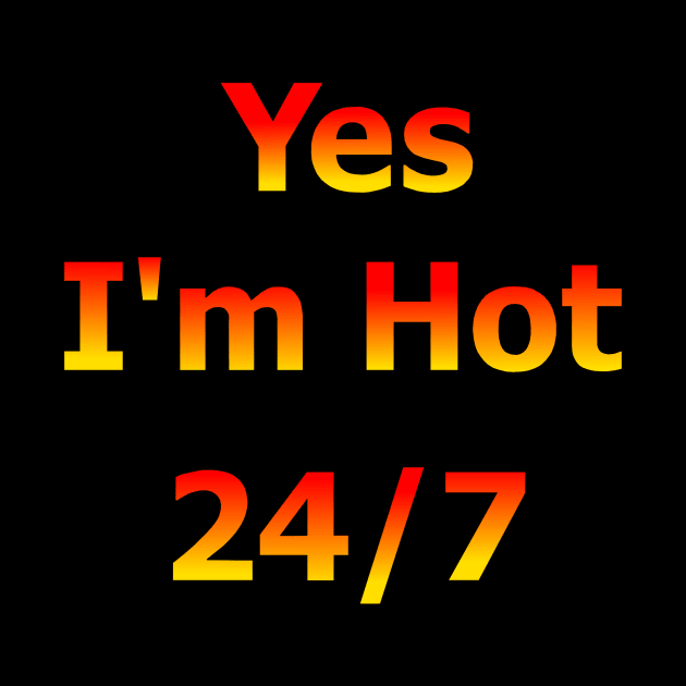 Yes I'm Hot 24/7 by Art by Deborah Camp