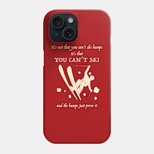 It's not that you can't ski bumps Phone Case