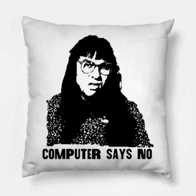 Computer Says No Little Britain Carol Quote Little Britain Pillow Teepublic