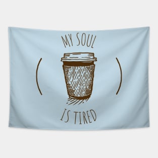 My Soul Is Tired Coffee Humour Tapestry