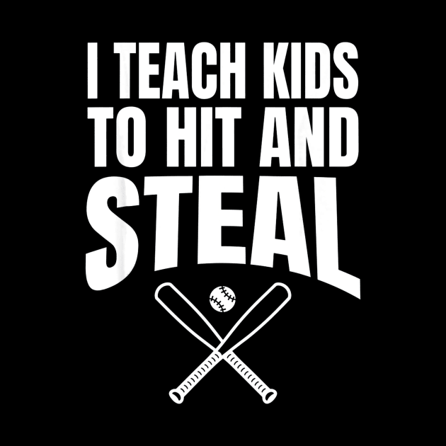 I Teach Kids to Hit and Steal - Baseball Coach by Chicu