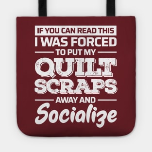 If You Can Read This, I was Forced to Put My Quilt Scraps Away and Socialize Tote