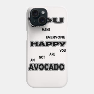 you cant make everyone happy you are not an avocado Phone Case