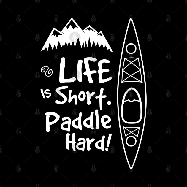 Life is short. Paddle hard by Scofano