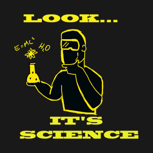 Look..It's Science T-Shirt