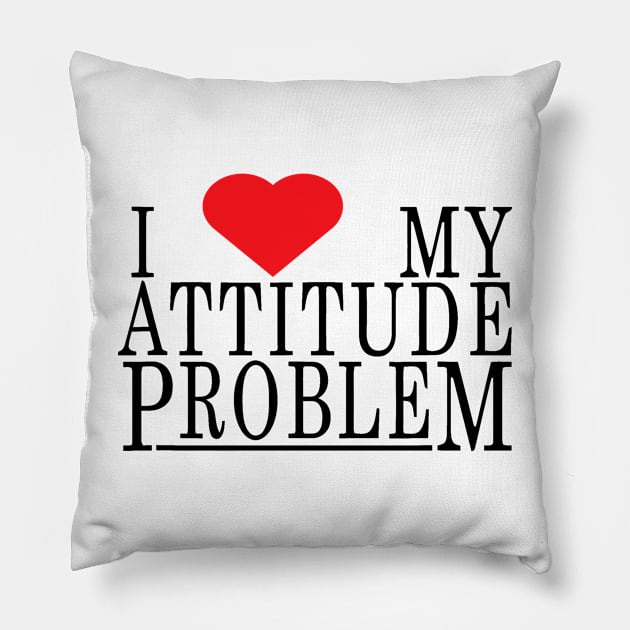 i love my attitude problem Pillow by darkARTprint