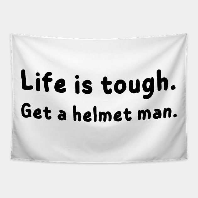 Life is tough. Get a helmet man - funny Tapestry by mdr design