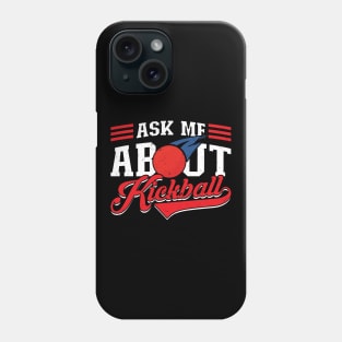 Ask me about Kickball Kickballer Phone Case