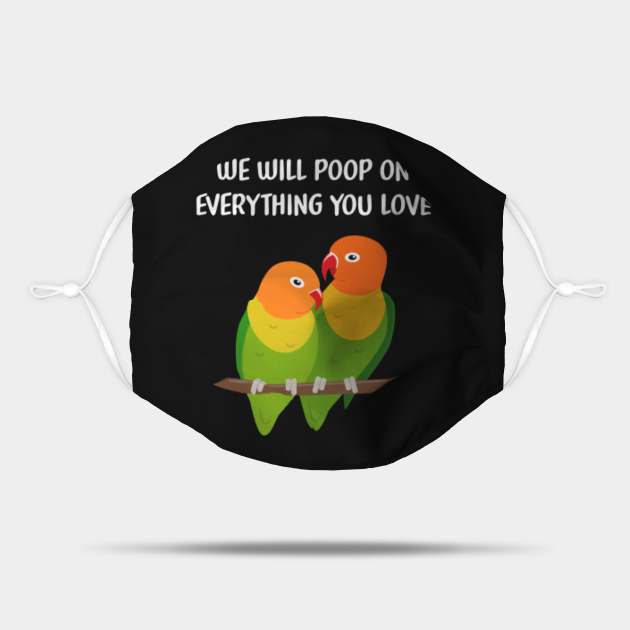 Lovebirds I Will Poop On Everything You Love Funny Parrot Parrots