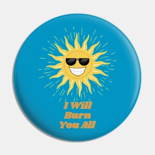 i will burn you all Pin