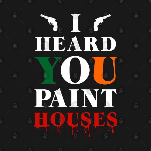 I Heard You Paint Houses by NotoriousMedia