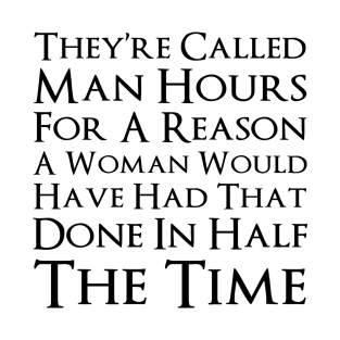 Why Are They Called Man Hours T-Shirt