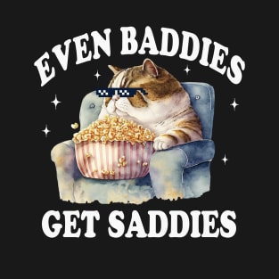Even Baddies Get Saddies T-Shirt