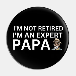 Expert Papa: I'm Not Retired, I'm Experienced Pin