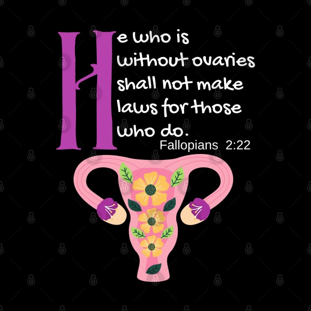 "He Who Is Without Ovaries Shall Not Make Laws For Those Who Do" Fillopians 2:22 by Apathecary