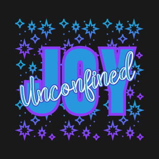 Unconfined JOY for the Joyous of the World with Sparkles T-Shirt