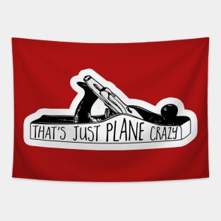 That's PLANE crazy - funny woodworking pun Tapestry