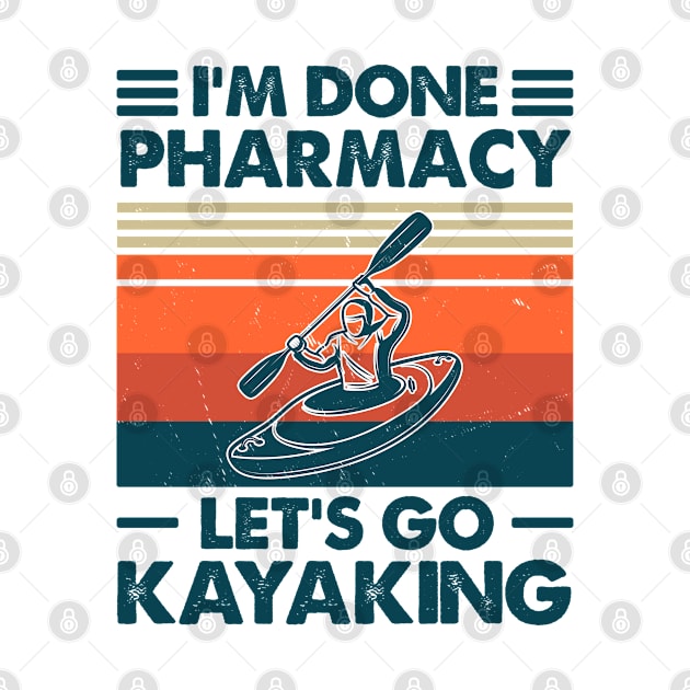 I'm Done Pharmacy Let's Go Kayaking by Salt88