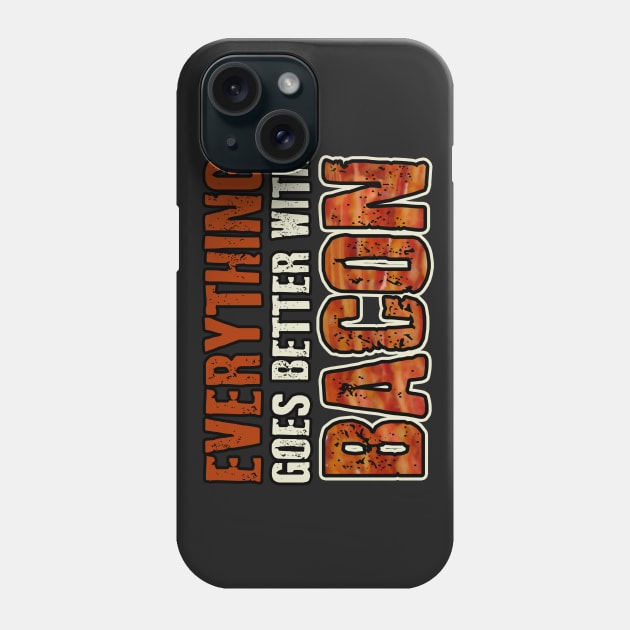 EVERYTHING GOES BETTER WITH BACON Phone Case by AtomicMadhouse