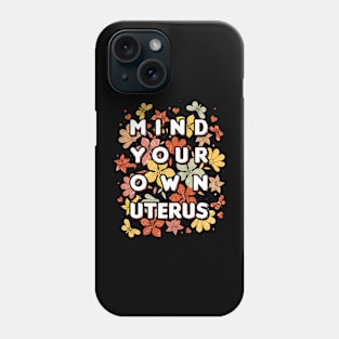 Mind your own uterus Phone Case