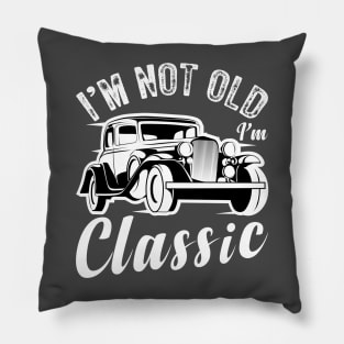 I'm not old I'm a classic Funny vintage car Pillow