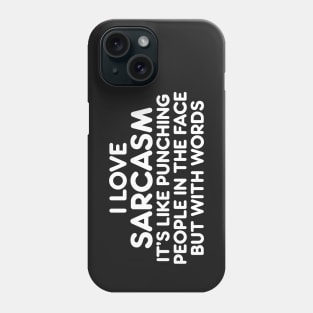 I LOVE SARCASM IT’S LIKE PUNCHING PEOPLE IN THE FACE BUT WITH WORDS Phone Case