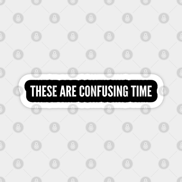 These Are Confusing Time - Funny Hulk Avenger Joke Statement Humor Slogan Quote Magnet by sillyslogans