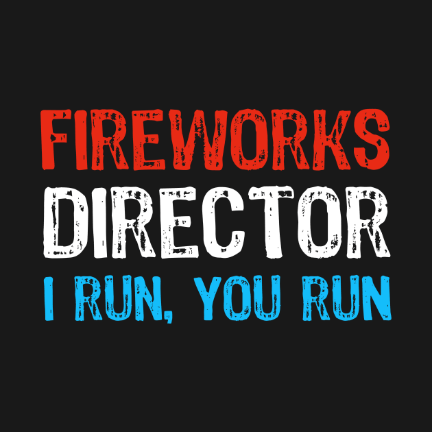 Funny 4th of July Fireworks Director - I Run you Run by Yasna