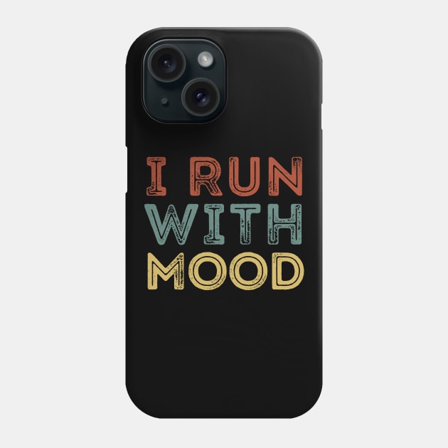 I Run With Mood Phone Case by DragonTees