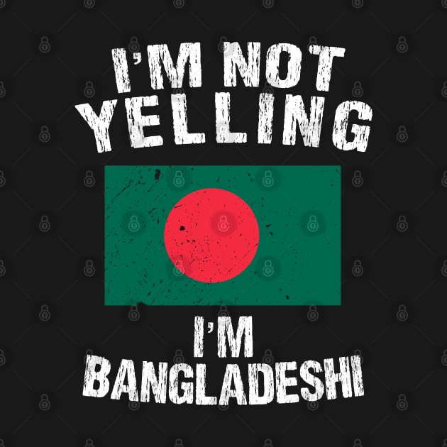 I'm Not Yelling I'm Bangladeshi by TShirtWaffle1