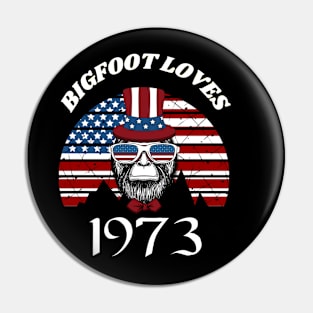 Bigfoot loves America and People born in 1973 Pin