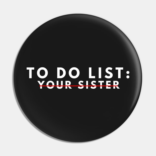 funny to do list your sister your sister i love hot sister men women Pin by manandi1